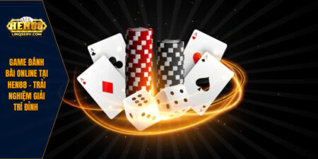 Game Đánh Bài Online Tại HEN88 - Trải Nghiệm Giải Trí Đỉnh  3 Game Đánh Bài Online