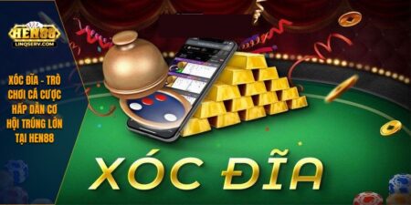 Xóc Đĩa – Trò Chơi Cá Cược Hấp Dẫn Cơ Hội Trúng Lớn Tại HEN88 12 Xóc Đĩa